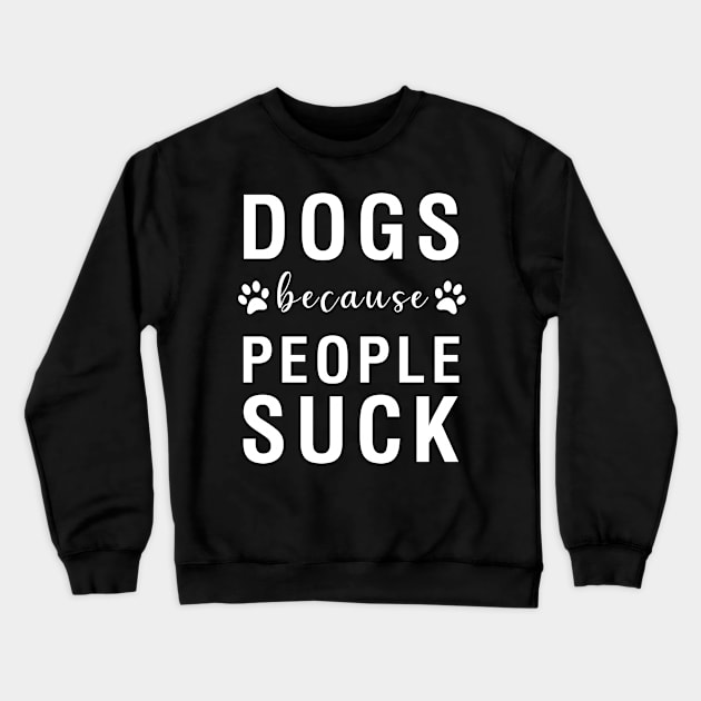 Dogs Because People Suck Crewneck Sweatshirt by CityNoir